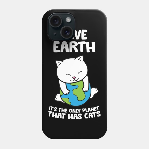 Save Earth It's The Only Planet That Has Cats Phone Case by EQDesigns