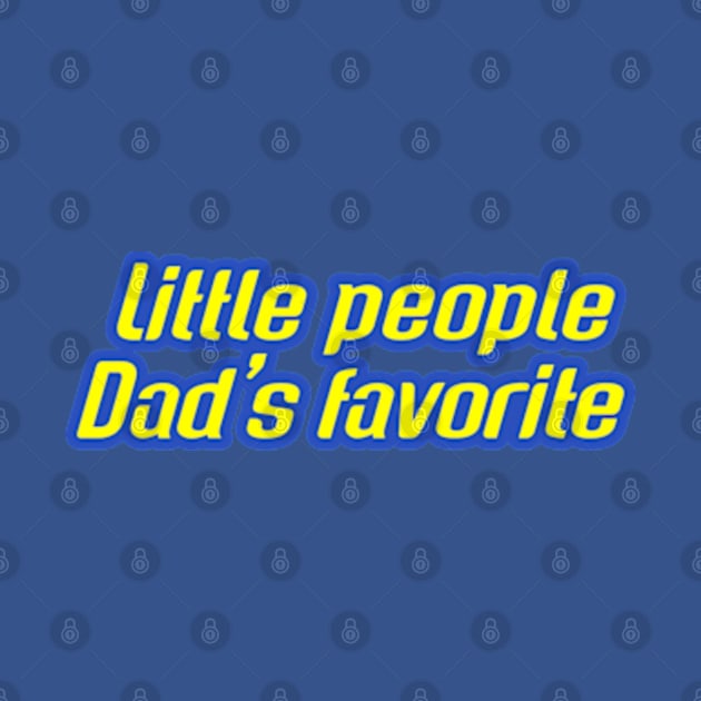 Little people dads favorite by coralwire