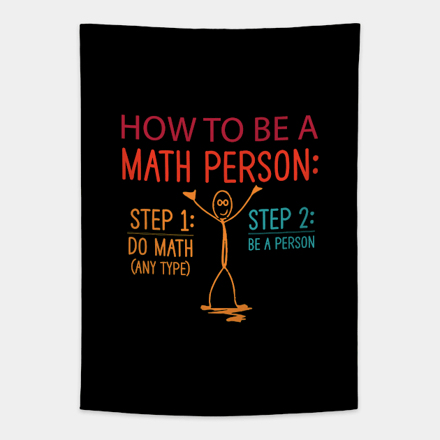 How to be a math person step 1 do math step 2 be a person funny math teacher gift Tapestry by patroart