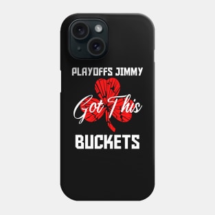 Playoffs Jimmy Buckets GOT THIS A Phone Case