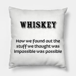 Whiskey: How we found out the stuff we thought was impossible was possible Pillow