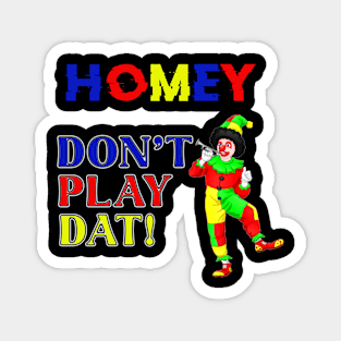 Homey Don_t Play Dat Magnet