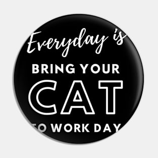 Everyday is Bring Your Cat To Work Day Pin