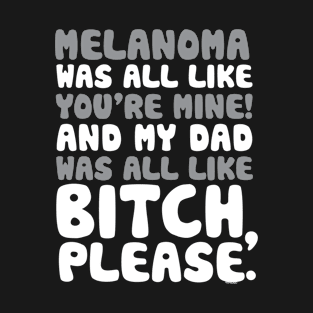 Melanoma Cancer My Dad Support Quote Funny T-Shirt