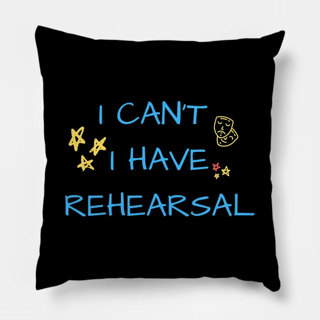 I can't I have rehearsal Pillow by Teatro