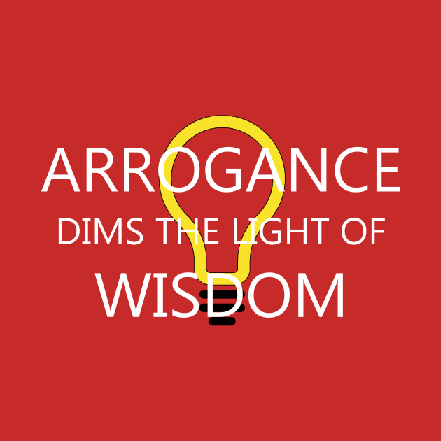 Arrogance Dims Wisdom by Creation247