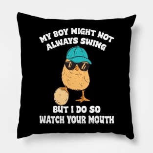 my boy might not always swing but i do so watch your mouth Pillow