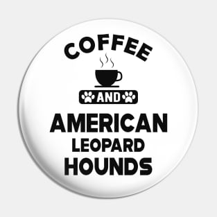 American Leopard Hound Dog - Coffee and american leopard hounds Pin