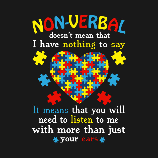 Disover Non-Verbal Doesn't Mean That I Have Nothing To Say Autism 1 - Autism Awareness - T-Shirt