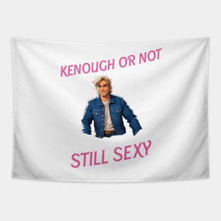 Kenough or not still sexy Tapestry