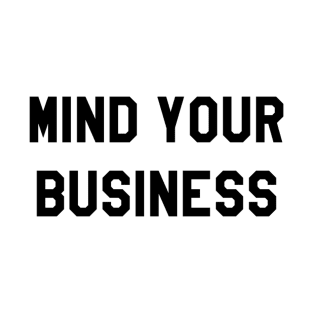 MIND YOUR BUSINESS T-Shirt