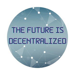 The Future Is Decentralized - Blockchain - Crypto T-Shirt