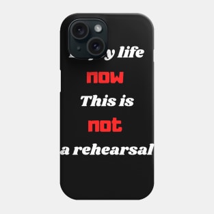 Enjoy life now this is not a rehearsal Phone Case