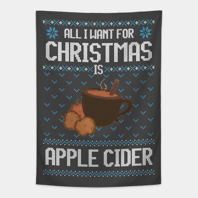 All I Want For Christmas Is Apple Cider - Ugly Xmas Sweater For Apple Cider Lover Tapestry by Ugly Christmas Sweater Gift