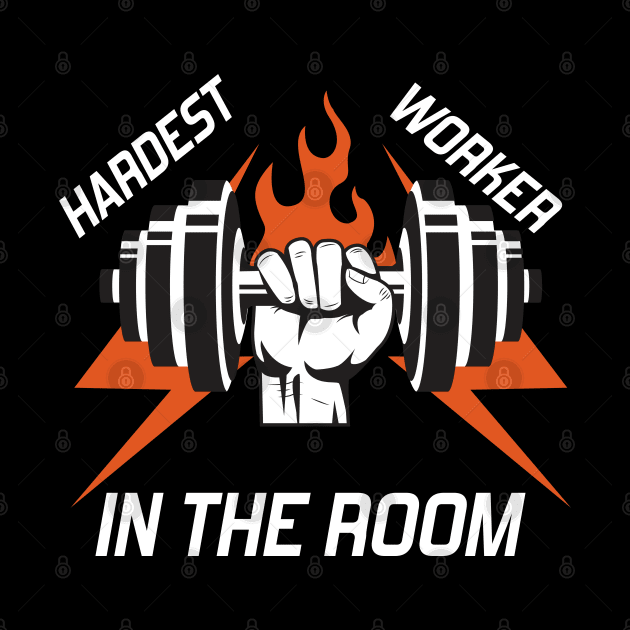 hardest worker in the room by DragonTees