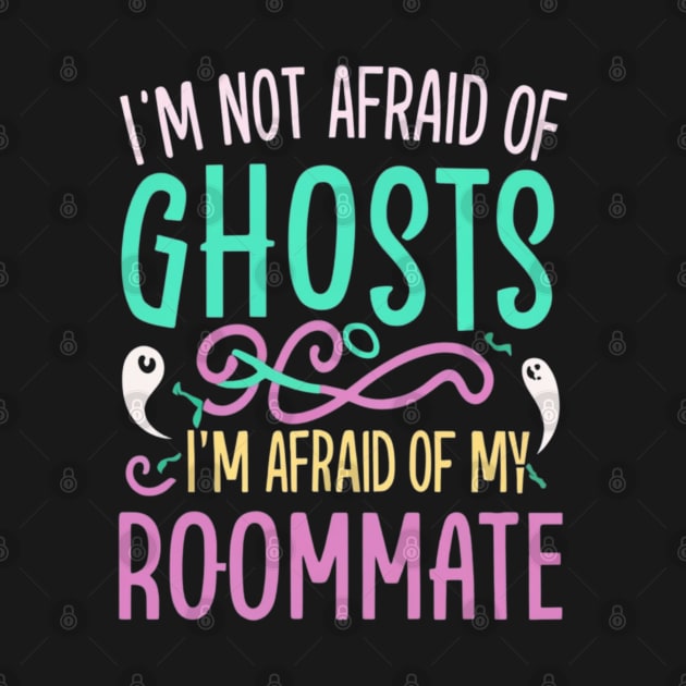 Im Not Afraid Of Ghosts Im Afraid Of My Roommate by BukovskyART