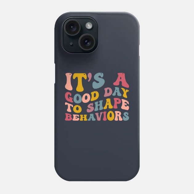 It's A Good Day to Shape Behaviors, Behavior Analyst Phone Case by yass-art