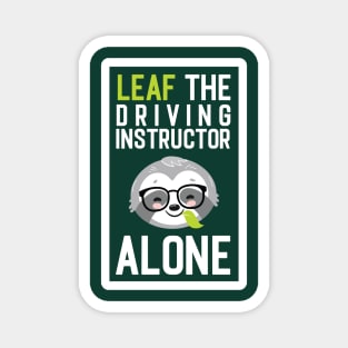 Funny Driving Instructor Pun - Leaf me Alone - Gifts for Driving Instructors Magnet
