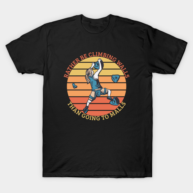 Climbing - Rather Be Climbing Walls Than Going To Malls - Climbing - T-Shirt