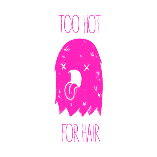 Too Hot For Hair - Pink T-Shirt