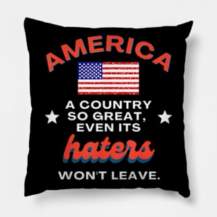 america a country so great even its haters won't leave Pillow