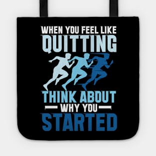 When You Feel Like Quitting Think About Why You Started Tote