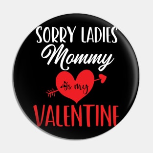 sorry ladies mommy is my valentine Pin