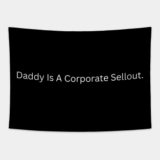 Daddy Is A Corporate Sellout Tapestry