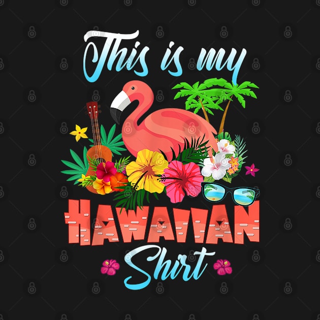 Funny This Is My Hawaiian Shirt Flamingo Summer Gift T-Shirt, Flamingo gift, Flamingo lovers by Kingostore