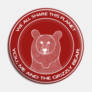 Grizzly Bear - We All Share This Planet - meaningful animal design Pin