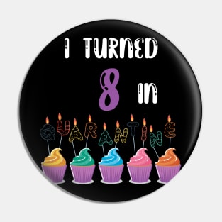 I Turned 8 In Quarantine funny birthday idea T-shirt Pin