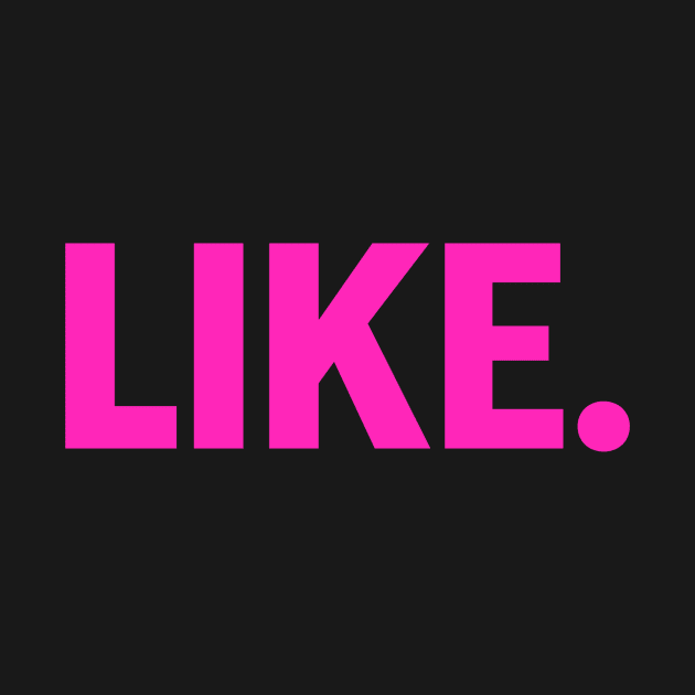 "Like." statement. by Printed Studio