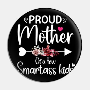 Proud mother of a few smartass kids mothers day Pin