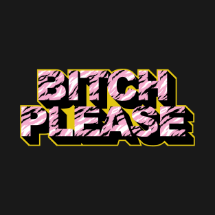 Bitch Please T-Shirt