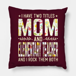 Mom and Elementary Teacher Two Titles Pillow