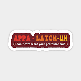 Appa - Latch-Uh I Don't Care What Your Professor Said Magnet