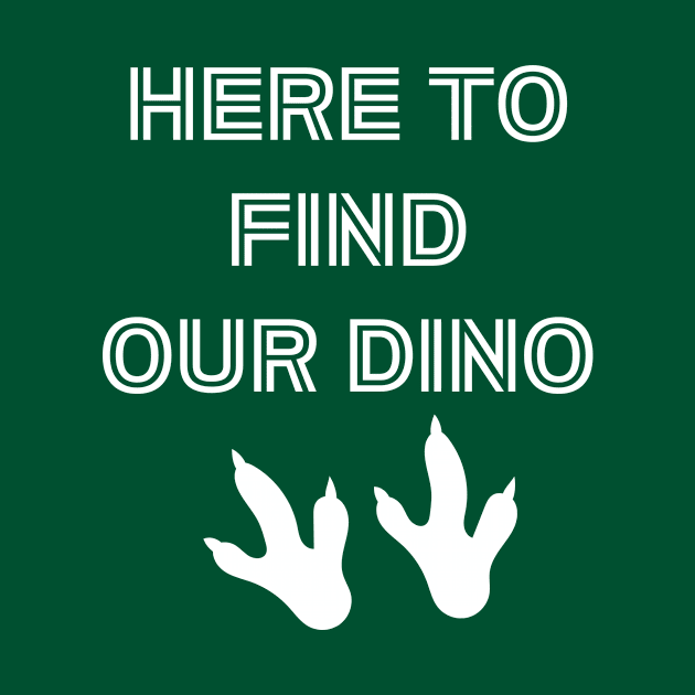Here to Find Our Dino! by Christykm