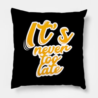 it's never too late Pillow