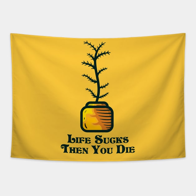 Life sucks then you die and indoor plant Tapestry by happymonday