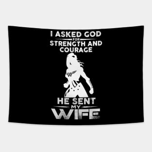 I Asked God Strength And Courage He Sent Me My Wife Tapestry