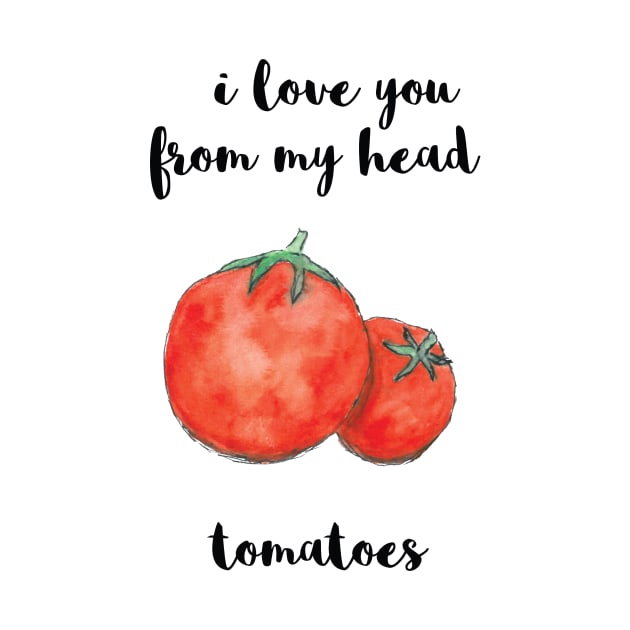 I Love You From My Head Tomatoes by Craftee Designs