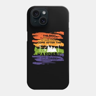 The Best Views Come After The Hardest Climb Phone Case