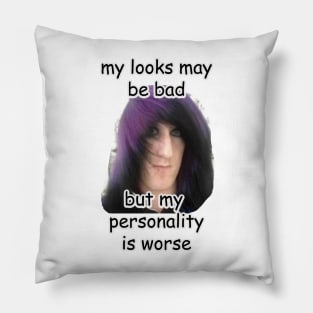 my looks may be bad but my personality is worse meme Pillow