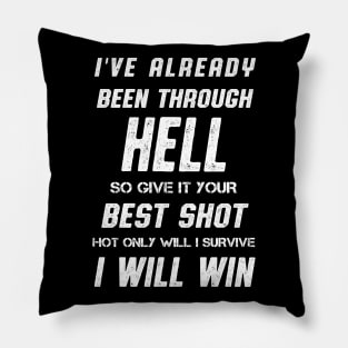 I've Already Been Through Hell I Will Win Quote Pillow