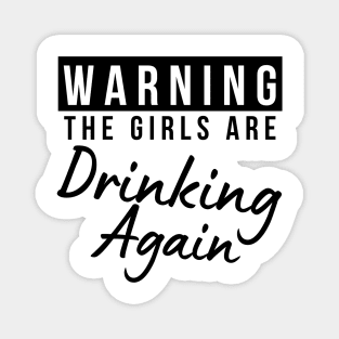 Warning The Girls Are Out Drinking Again. Matching Friends. Girls Night Out Drinking. Funny Drinking Saying. Magnet