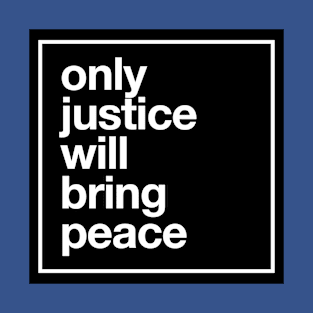 Only Justice Will Bring Peace T-Shirt