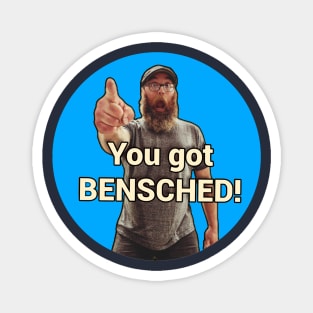 You got Bensched! Magnet