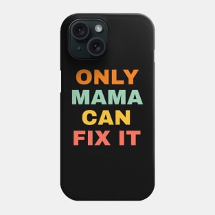 Only Mama Can Fixt It. Phone Case