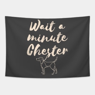 Wait a minute Chester Tapestry