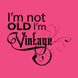 I'm not old I'm vintage T-Shirt